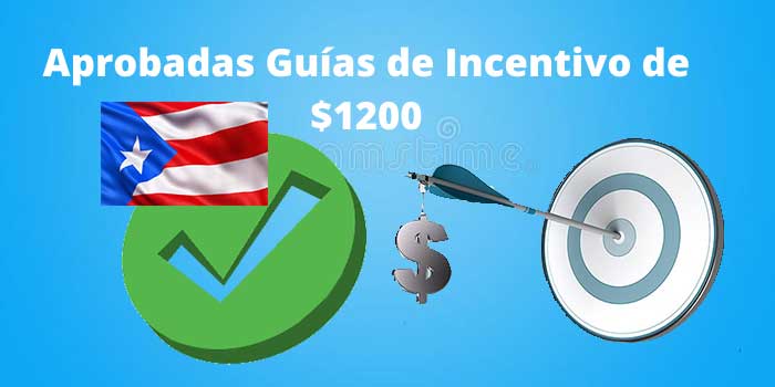 Aprobadas Guías de Incentivo de $1200 en Puerto Rico