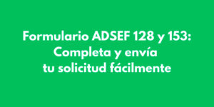 Formulario ADSEF 128 y 153 Completa y envía tu solicitud fácilmente